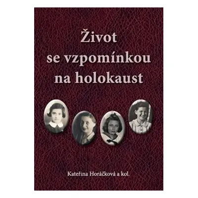 Život se vzpomínkou na holokaust - Kateřina Horáčková