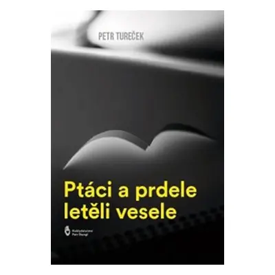 Ptáci a prdele letěli vesele - Petr Tureček