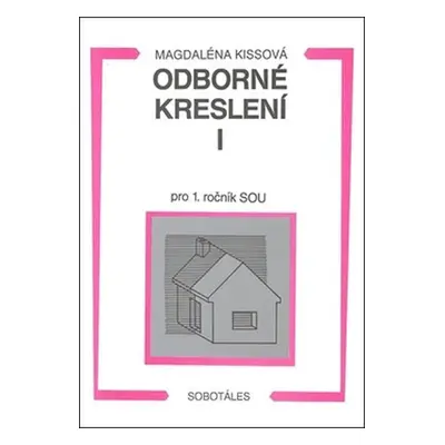 Odborné kreslení I pro 1. ročník SOU, 1. vydání - Magdaléna Kissová