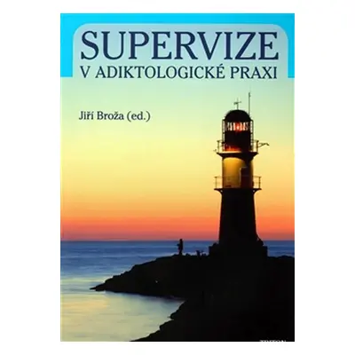 Supervize v adiktologické praxi - Jiří Broža