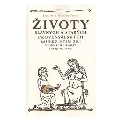 Životy slavných a starých provensálských básníků, kteří žili v dobách hrabat - Jean de Nostredam