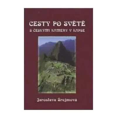 Cesty po světě s českými kameny v kapse - Jaroslava Šrejmová