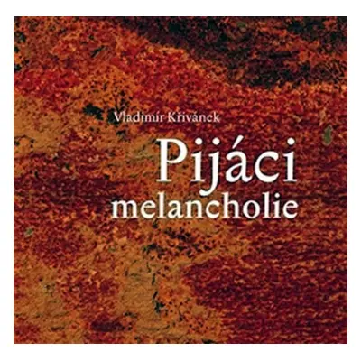 Pijáci melancholie - Vladimír Křivánek