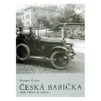 Česká babička aneb Cizinec je našinec - Dietmar Grieser