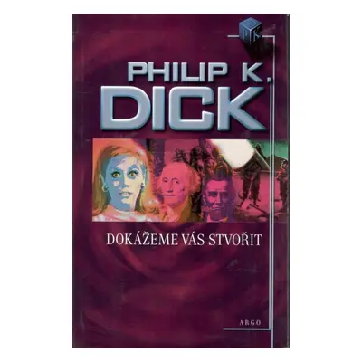 Dokážeme vás stvořit - Philip K. Dick