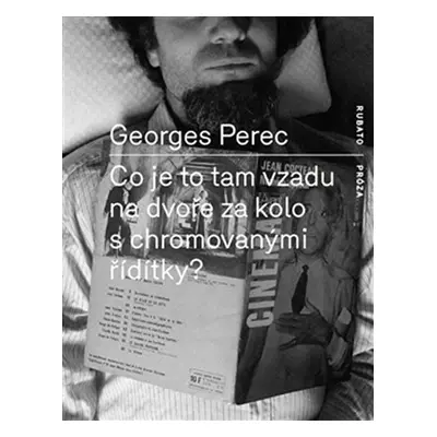 Co je to tam na dvoře za kolo s chromovanými řídítky? - Georges Perec