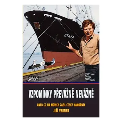 Vzpomínky převážně nevážně aneb Co na mořích zažil český námořník - Jiří Verner