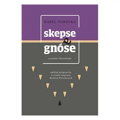 Skepse a gnóse - vyznání filosofické - Helena Pavlicová