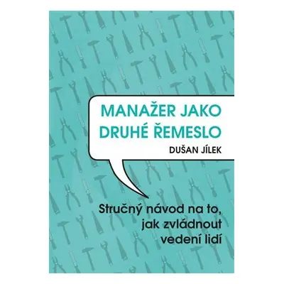 Manažer jako druhé řemeslo - Dušan Jílek