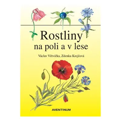 Rostliny na poli a v lese, 2. vydání - Václav Větvička