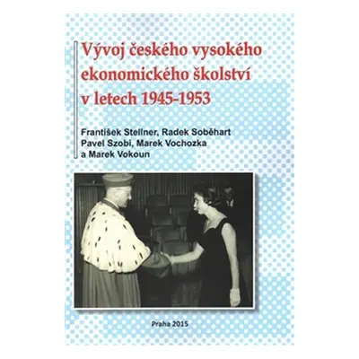 Vývoj českého vysokého ekonomického školství v letech 1945-1953 - František Stellner