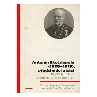 Antonín Skočdopole (1828-1919), předchůdci a žáci - Kapitoly z dějin české pastorální teologie -