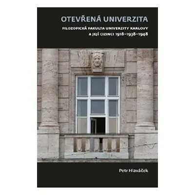 Otevřená univerzita - Filozofická fakulta Univerzity Karlovy a její cizinci 1918-1938-1948 - Pet