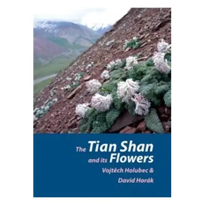 Tian Shan and its Flowers - Vojtěch Holubec