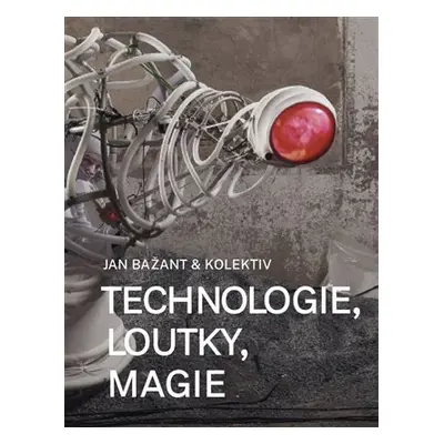 Technologie, loutky, magie - Jan Bažant