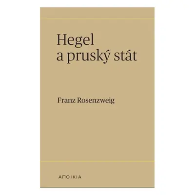 Hegel a (pruský) stát - Franz Rosenzweig