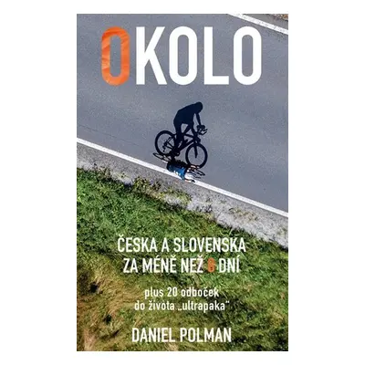 Okolo Česka a Slovenska za méně než 8 dní, plus 20 odboček do života „ultrapaka“ - Daniel Polman