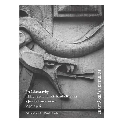 Skrytá krása detailu II. - Pražské stavby Richarda Klenky, Jiřího Justicha a Josefa Kovařoviče -