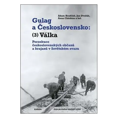 Gulag a Československo - Perzekuce československých občanů a krajanů v Sovětském svazu - Adam Hr