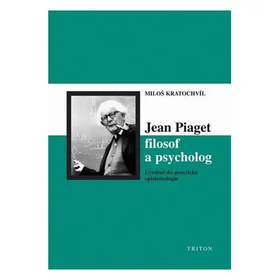 Jean Piaget filosof a psycholog - Miloš Kratochvíl