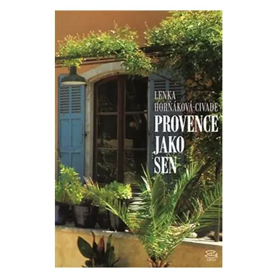 Provence jako sen - Lenka Horňáková-Civade