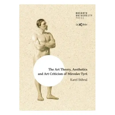 The Art Theory, Aesthetics and Art Criticism of Miroslav Tyrš - Karel Stibral