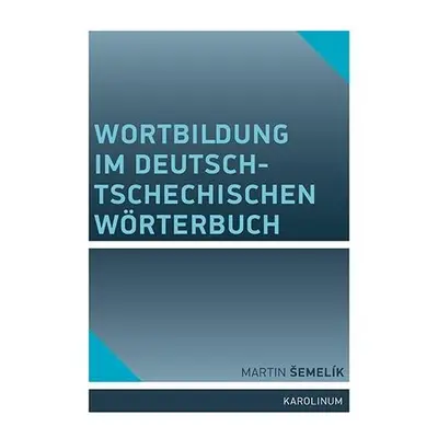 Wortbildung im deutsch-tschechischen Wörterbuch - Martin Šemelík