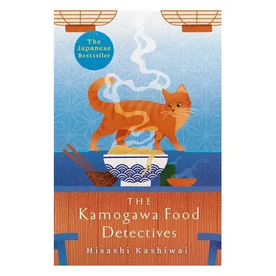 The Kamogawa Food Detectives: The Heartwarming Japanese Bestseller - Hisashi Kashiwai