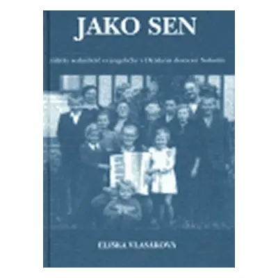 Jako sen: Zážitky sedmileté evangeličky v Dětském domově v Sobotíně - Eliška Vlasáková