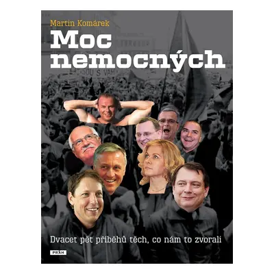 Moc nemocných - Dvacet pět příběhů těch, kdo nám to zvorali - Martin Komárek