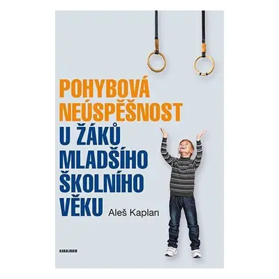 Pohybová neúspěšnost u žáků mladšího školního věku - Aleš Kaplan