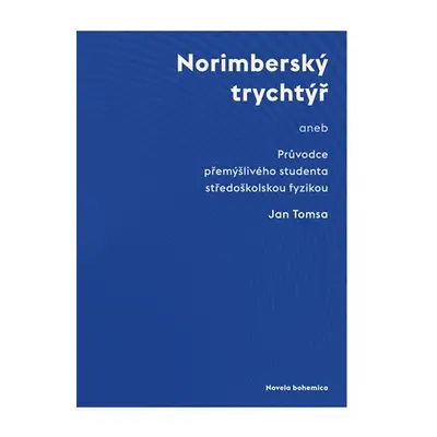 Norimberský trychtýř aneb Průvodce přemýšlivého studenta středoškolskou fyzikou - Jan Tomsa