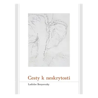 Cesty k neskrytosti - Ladislav Benyovszky