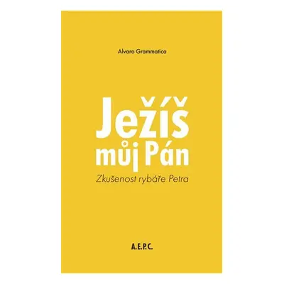 Ježíš můj Pán - Zkušenost rybáře Petra - Alvaro Grammatica