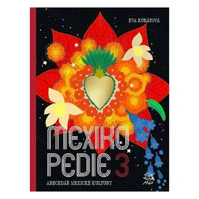 Mexikopedie 3 - Abecedář mexické kultury - Eva Kubátová