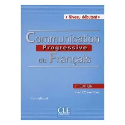 Communication progressive du francais: Débutant Livre + CD, 2. édition - Claire Miquel