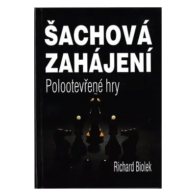 Šachová zahájení - Polootevřené hry - Richard st. Biolek