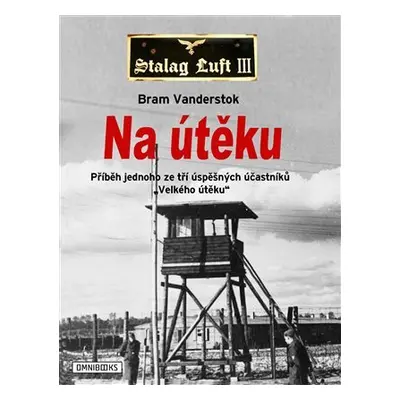 Na útěku - Příběh jednoho ze tří úspěšných účastníků "Velkého útěku" - Bram Vanderstok