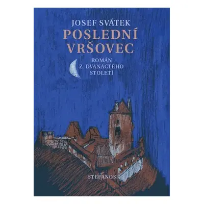 Poslední Vršovec - Román z dvanáctého století - Josef Svátek