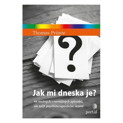 Jak mi dneska je? 44 možných i nemožných způsobů, jak začít psychoterapeutické sezení - Thomas P