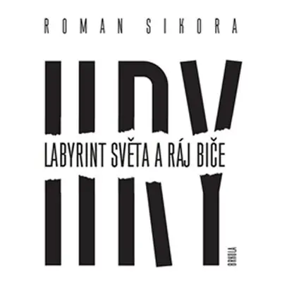 Hry: Labyrint světa a ráj biče - Roman Sikora