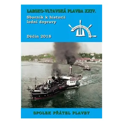 Labsko-vltavská plavba XXIV - Sborník k historii lodní dopravy 2018 - Kolektiv autorú