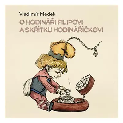 O hodináři Filipovi a skřítku Hodináříčkovi - CDmp3 (Čte Richard Fiala) - Vladimír Medek