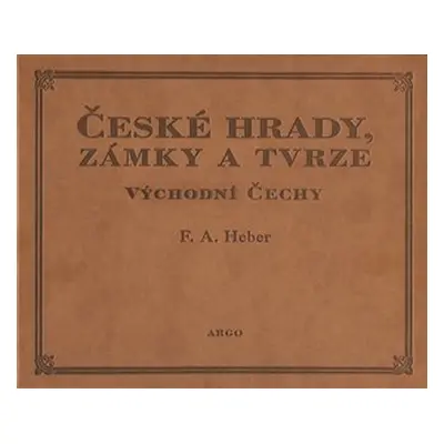 České hrady, zámky a tvrze V. - Východní Čechy - Franz Alexander Heber