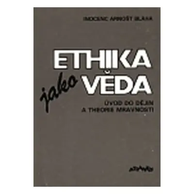 Ethika jako věda - Inocenc Arnošt Bláha