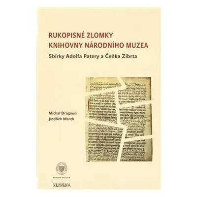 Rukopisné zlomky Knihovny Národního muzea - Sbírky Adolfa Patery a Čeňka Zíbrta - Michal Dragoun