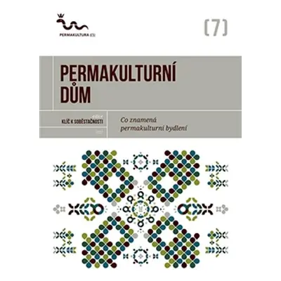 Permakulturní dům - Co znamená permakulturní bydlení? - Kolektiv autorú