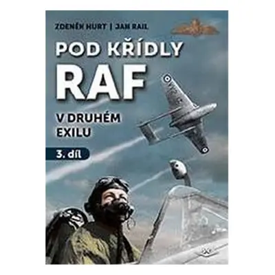 Pod křídly RAF v druhém exilu 3. díl - Zdeněk Hurt