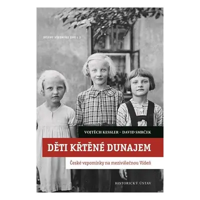 Děti křtěné Dunajem - České vzpomínky na meziválečnou Vídeň - Vojtěch Kessler