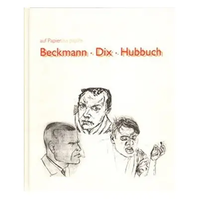 Beckmann/Dix/Hubbuch - kolektiv autorů